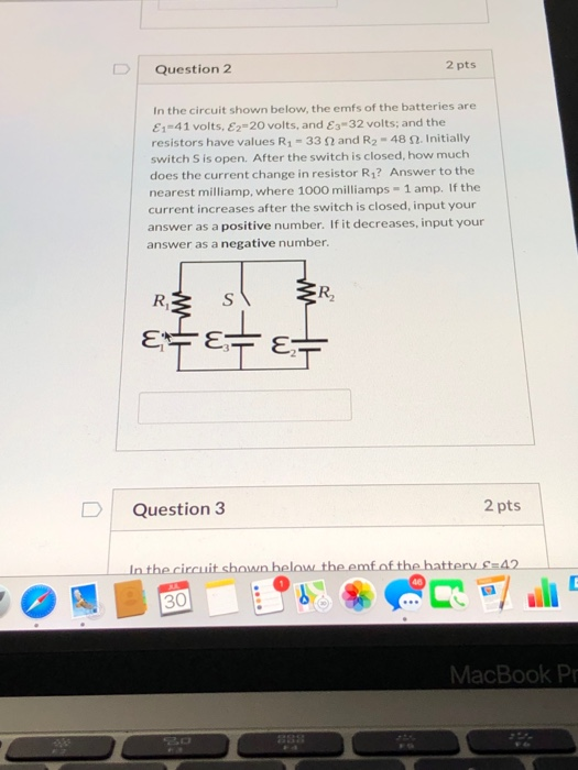 U Question 2 2 pts In the circuit shown below, the emfs of the batteries are E1-41 volts, E2-20 volts, and E3-32 volts; and t
