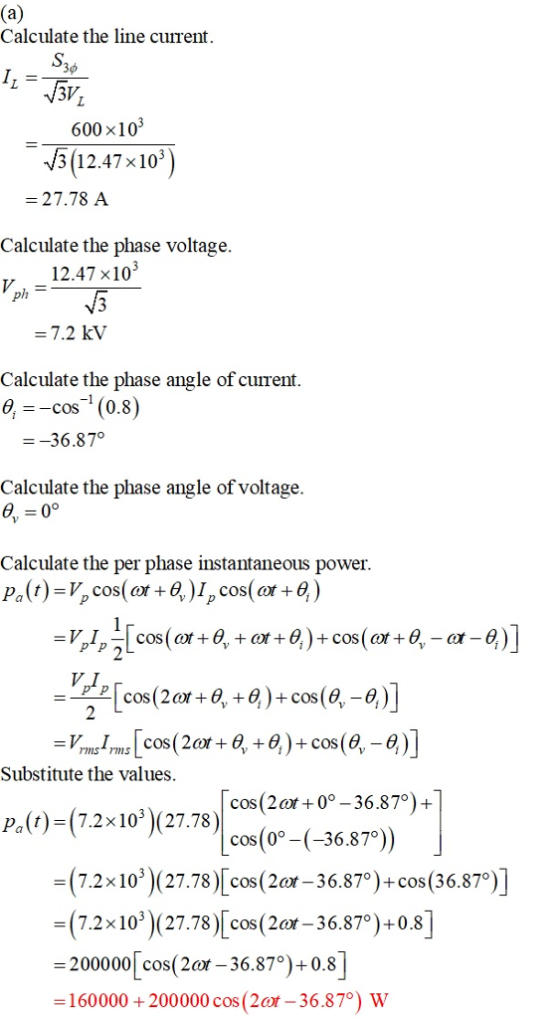Calculate the line current S. 3V 600 x10 V3 ( 12.47 × 10° -27.78 A Calculate the phase voltage 12.47 x10 3 Calculate the phas