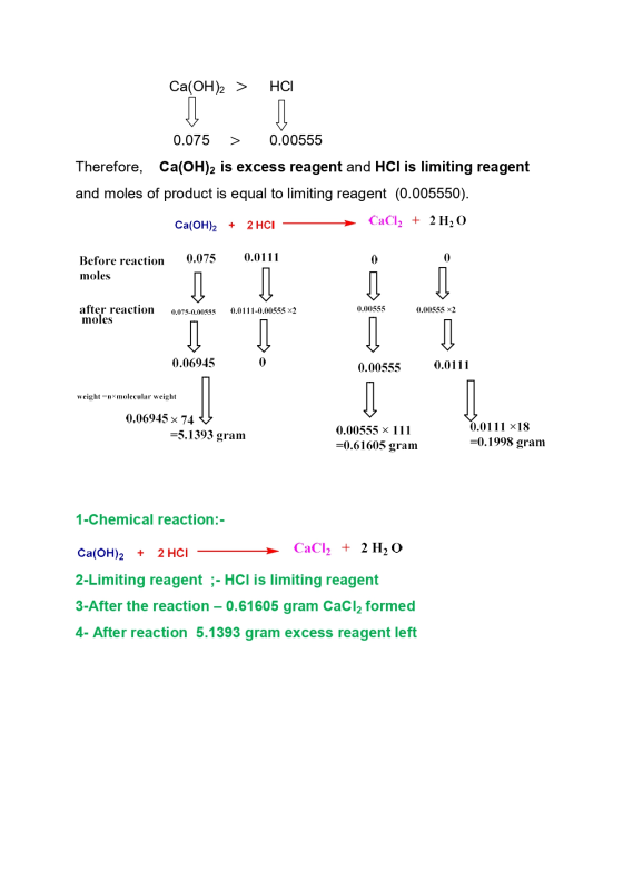 Ca(OH)2 > HCI ] 0.075 > 0.00555 Therefore, Ca(OH)2 is excess reagent and HCl is limiting reagent and moles of product is equa