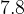7.8
