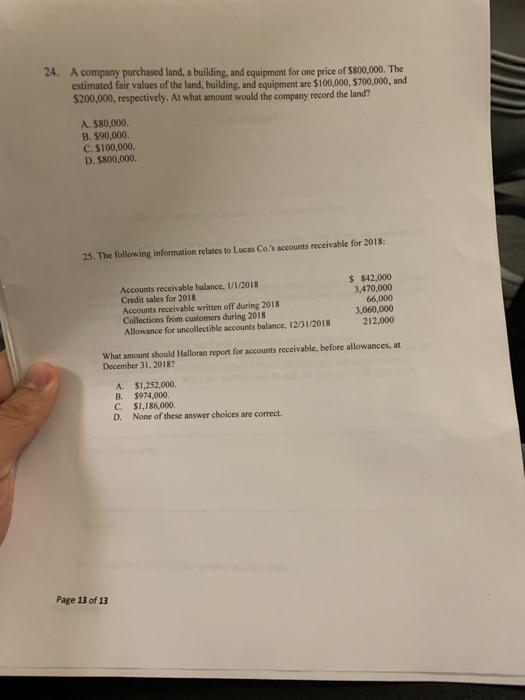 24. A company purchased land, a building, and equipment for one price of $800,000. The estimated fair values of the land, bui