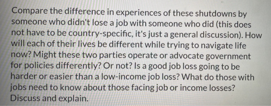 Compare the difference in experiences of these shutdowns by someone who didnt lose a job with someone who did (this does not