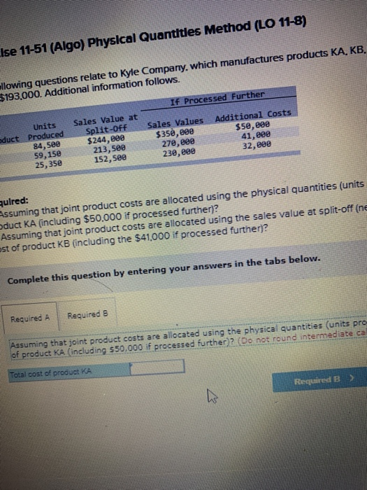 Ise 11-51 (Algo) Physical Quantitles Method (LO 11-8) llowing questions relate to Kyle Company, which manufactures products K