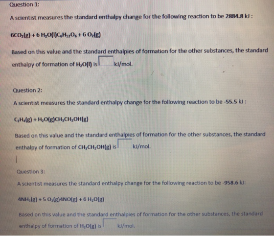 Question 1: A scientist measures the standard enthalpy change for the following reaction to be 2884.8 kl: 6C06 H20CH20s +6 02