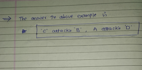 The answer the above example is ic attacks B attacks D