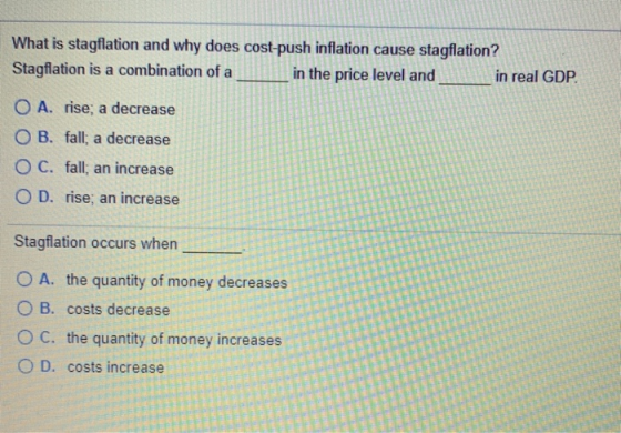 What is stagflation and why does cost-push inflation cause stagflation? Stagflation is a combination of a in the price level