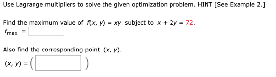 Use Lagrange multipliers to solve the given optimization problem. HINT [See Example 2.] Find the maximum value of f(x, y) = x