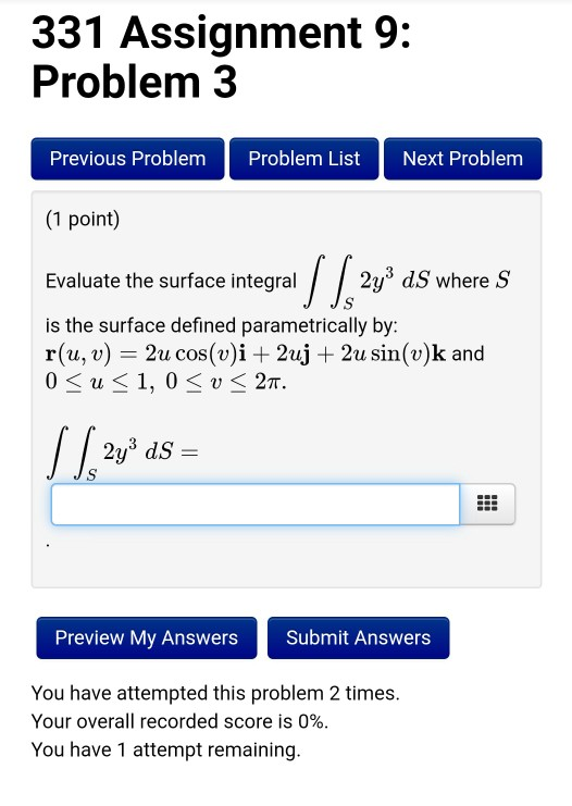331 Assignment 9: Problem 3 Previous Problem Problem List Next Problem (1 point) Evaluate the surface integral y ds where S J