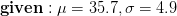 \mathbf{given:}\;\mu=35.7,\sigma=4.9