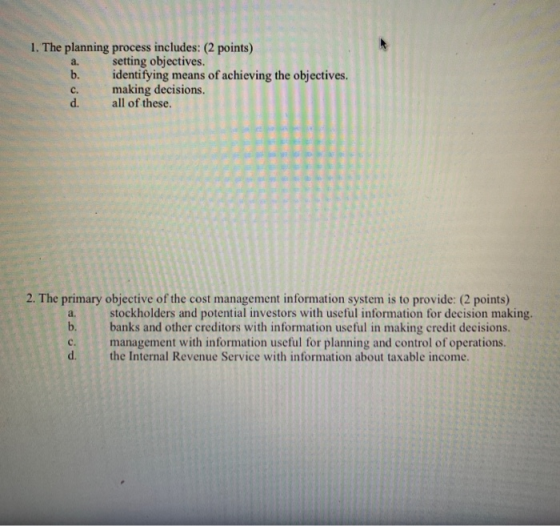 1. The planning process includes: (2 points) a setting objectives. b. identifying means of achieving the objectives. c. makin