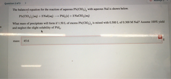 Question 2 of 3 > The balanced equation for the reaction of aqueous Pb(ClO2), with aqueous Nal is shown below. Pb(CIO), (aq)