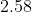 2.58