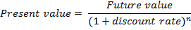 Present value = Future value (1 + discount rate)