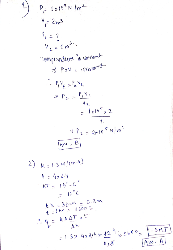 P = 1x 105 N/m². V= 2 m3 V = 1 m3 Temperature is constant » PxN = constant :SPV =P, VE » Py =PLV - Ve 2 » P2 = 2x10 W/m² (An