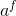 a^{f}