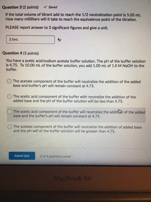 Question 3 (2 points) Saved If the total volume of titrant add to reach the 1/2 neutralization point is 5.00 mL. How many mil