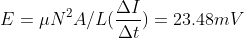 E=\mu N^{2}A/L(\frac{\Delta I}{\Delta t})=23.48mV