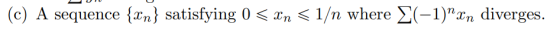 (c) A sequence {2n} satisfying 0 < In < 1/n where E(-1)In diverges.