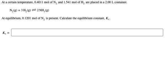 At a certain temperature, 0.4011 mol of N, and 1.541 mol of H, are placed in a 2.00 L container. N2(g) + 3H2(g) = 2 NH3(g) At