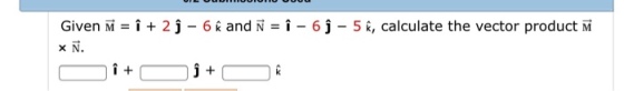 Given M i2 j - 6 k and N -1-6j -5 k, calculate the vector product iM x N.