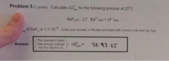 Problem 5 (7 points). Calculate AG for the following process at 25°C Ba (a)+2F (a) BaFg) , of BaF, is 1.7-10 Enter your answe