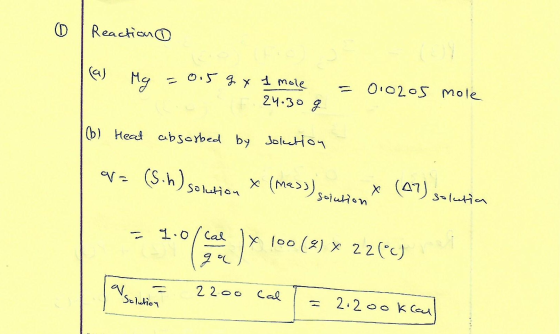 0 Reaction (a) Mg = 0.5 g x 1 mole F 24.30 g = 0.0205 mole (b) Head absorbed by solution V= (s.h) solution * (me>>) Sojution
