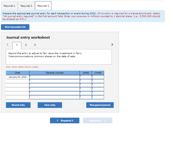 Required 1 Required 2 Required 3 Prepare the appropriate journal entry for each transaction or event during 2022. (If no entr