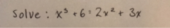 solve: x3 +6= 2x² + 3x