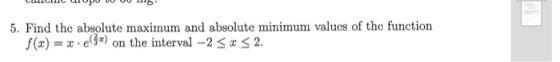 5. Find the absolute maximum and absolute minimum values of the function f(x) = x.ea) on the interval -2 33 32.