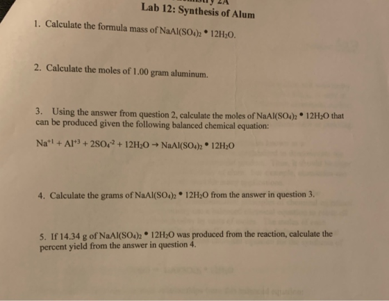 muy 2A Lab 12: Synthesis of Alum 1. Calculate the formula mass of NaAl(SO4)2 12H20. 2. Calculate the moles of 1.00 gram alumi