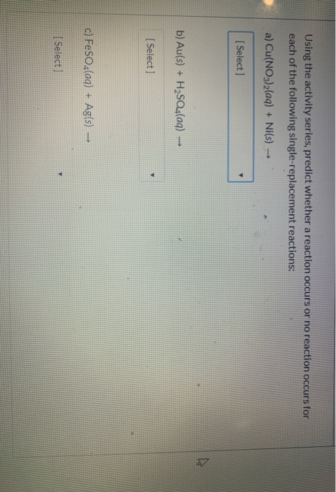 Using the activity series, predict whether a reaction occurs or no reaction occurs for each of the following single-replaceme