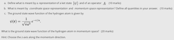 a. Define what is meant by a representation of a ket state [4) and of an operator A. (10 marks) b. What is meant by coordinat