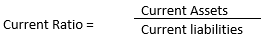 Current Ratio = Current Assets Current liabilities