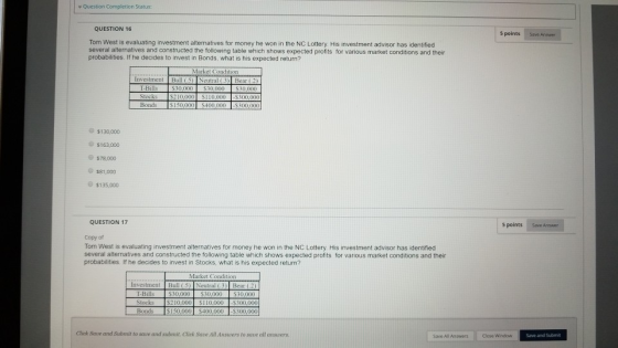 y Question Completion Status: QUESTION 16 5 points Tom West is evaluating investment alternatives for money he won in the NC