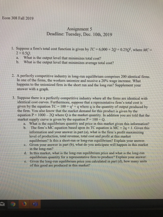 Econ 308 Fall 2019 Assignment 5 Deadline: Tuesday, Dec. 10th, 2019 1. Suppose a firms total cost function is given by TC = 6