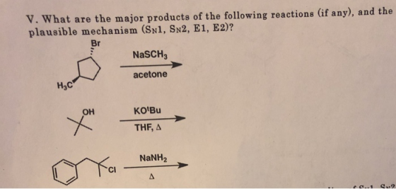 V. What are the major products of the following reactions (if any), and the plausible mechanism (SN1, SN2, E1, E2)? Br NaSCH
