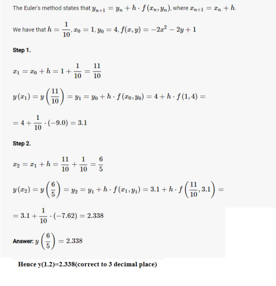 The Eulers method states that yn+1 = yn +hf (In, Yn), where In+1 = In + h. We have that h = 1 , 10 = 1, yo = 4, f(x, y) = –2