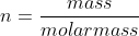 n=\frac{mass}{molar mass}
