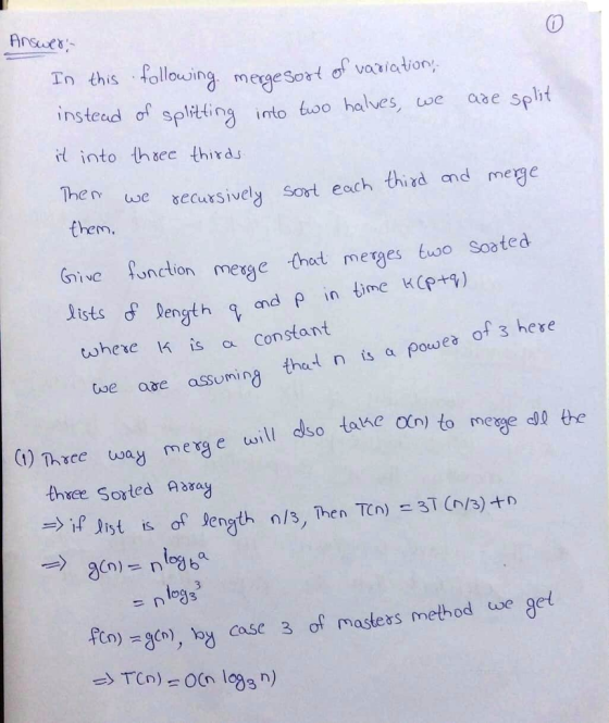hiollouoing mergesort of vario on insted of spltting into Lioo haves, use aae spht it into thaec thirds Them we them. oe ecursively sort eoch third and mere Grive function mege that meges uoo Sooted enct h co hetC K is constant abe assuming thet n ts a powe of 3 here uoill dso take on) to mege dll the 1) Thace way merge w thee Sorted axay Fen) -300, by case 3 of mastexs method use get