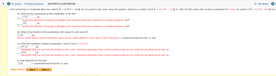 5. + 0/1 points Previous Answers SerPSE 10 4.2.OP.005.MI. My Notes A fish swimming in a horizontal plane has velocity v = (4.