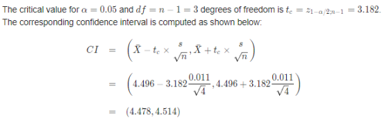 The critical value for a = 0.05 and df = n-1=3 degrees of freedom is te = %1-a/2:n-1 = 3.182. The corresponding confidence in