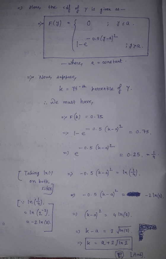 2) Here, the cff of y is given as F(7) { o ysa. le 0.5(%-a)2 ifra. - where a = constant. x Nove suppose, k= 75 the percentile