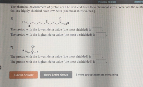 [Review Topics] Refere The chemical environment of protons can be deduced from their chemical shifts. What are the relati tha