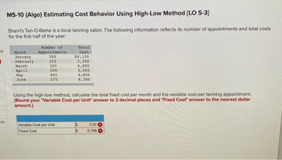 M5-10 (Algo) Estimating Cost Behavior Using High-Low Method (LO 5-3) Sherris Tan-O-Rama is a local tanning salon. The follow