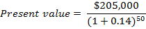 $205,000 Present value = a (1 + 0.14)50