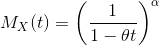 M_{X}(t)=\left ( \frac{1}{1-\theta t} \right )^{\alpha}