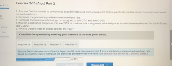 Exercise 2-15 (Algo) Part 2 art 2 of 2 8 2. Assume Delph chooses to combine its departmental rates from requirement 1 into a