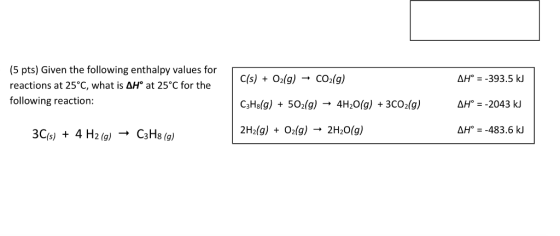 C(s) + O2(g) + CO2(g) AH° = -393.5 kJ (5 pts) Given the following enthalpy values for reactions at 25°C, what is AH at 25°C f