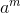 a^{m}