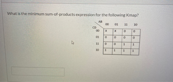 What is the minimum sum-of-products expression for the following Kmap? AB 00 01 11 10 CD 00 х х 0 0 01 0 o 0 0 11 0 0 1 1 10